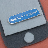 Asking for a Friend | Hard Enamel Lapel Pin